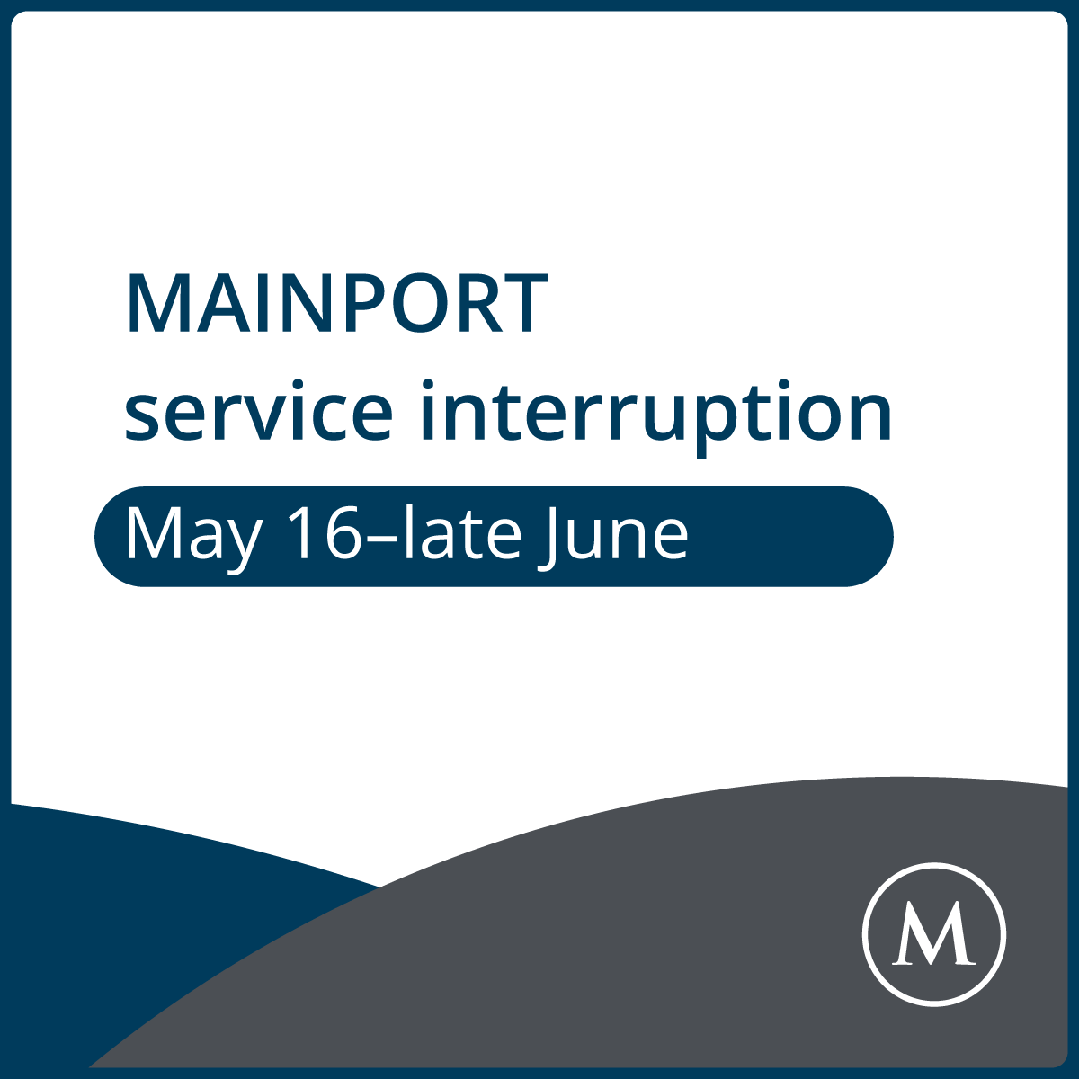 MAINPORT service interruption May 16 to mid June